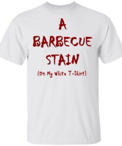 Bbq Stain On My White T Shirts Hoodies Long Sleeve Shirt Sweatshirt Long Sleeve Hoodie Tank Mug 3