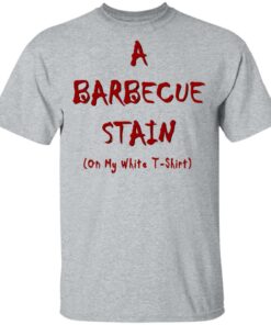 Bbq Stain On My White T Shirts Hoodies Long Sleeve Shirt Sweatshirt Long Sleeve Hoodie Tank Mug 4