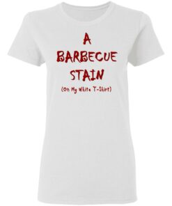 Bbq Stain On My White T Shirts Hoodies Long Sleeve Shirt Sweatshirt Long Sleeve Hoodie Tank Mug 6