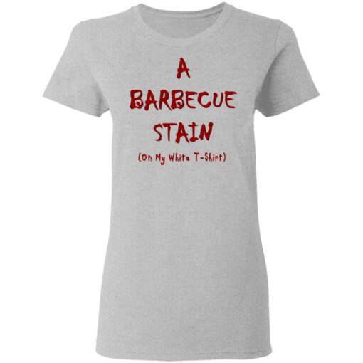 Bbq Stain On My White T-Shirts, Hoodies, Long Sleeve Shirt Sweatshirt Long Sleeve Hoodie Tank Mug