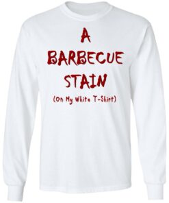 Bbq Stain On My White T Shirts Hoodies Long Sleeve Shirt Sweatshirt Long Sleeve Hoodie Tank Mug 9
