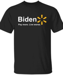 Bden pay more live worse shirt Shirt Sweatshirt Long Sleeve Hoodie Tank Mug Bden pay more live worse shirt Shirt Sweatshirt Long Sleeve Hoodie Tank Mug