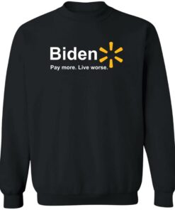 Bden pay more live worse shirt Shirt Sweatshirt Long Sleeve Hoodie Tank Mug 2 Bden pay more live worse shirt Shirt Sweatshirt Long Sleeve Hoodie Tank Mug 3