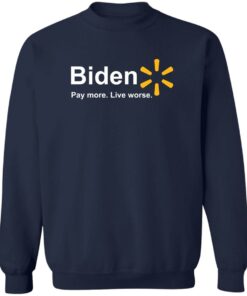 Bden pay more live worse shirt Shirt Sweatshirt Long Sleeve Hoodie Tank Mug 3 Bden pay more live worse shirt Shirt Sweatshirt Long Sleeve Hoodie Tank Mug 4