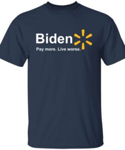 Bden pay more live worse shirt Shirt Sweatshirt Long Sleeve Hoodie Tank Mug 4 Bden pay more live worse shirt Shirt Sweatshirt Long Sleeve Hoodie Tank Mug 5