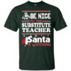 Be Nice To The Substitute Teacher Santa Is Watching Shirt
