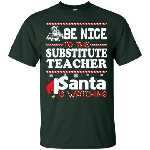 Be Nice To The Substitute Teacher Santa Is Watching Shirt