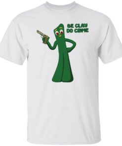 Be clay do crime shirt Shirt Sweatshirt Long Sleeve Hoodie Tank Mug Be clay do crime shirt Shirt Sweatshirt Long Sleeve Hoodie Tank Mug