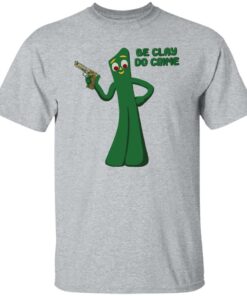 Be clay do crime shirt Shirt Sweatshirt Long Sleeve Hoodie Tank Mug 5