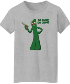 Be clay do crime shirt Shirt Sweatshirt Long Sleeve Hoodie Tank Mug 7