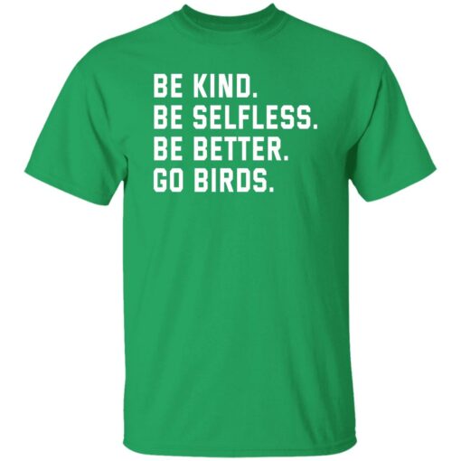 Be kind be selfless be better go birds shirt Shirt Sweatshirt Long Sleeve Hoodie Tank Mug