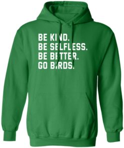 Be kind be selfless be better go birds shirt Shirt Sweatshirt Long Sleeve Hoodie Tank Mug