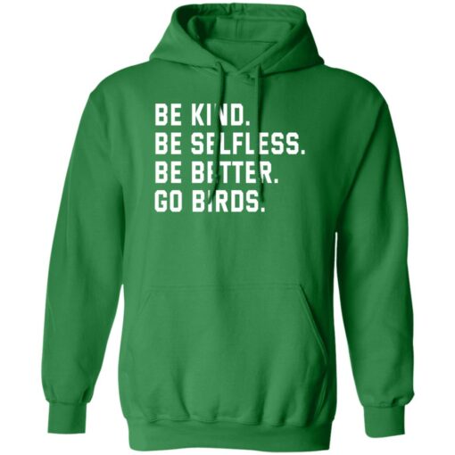 Be kind be selfless be better go birds shirt Shirt Sweatshirt Long Sleeve Hoodie Tank Mug