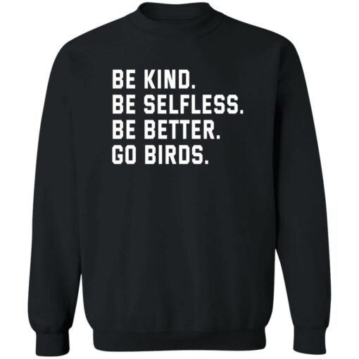 Be kind be selfless be better go birds shirt Shirt Sweatshirt Long Sleeve Hoodie Tank Mug