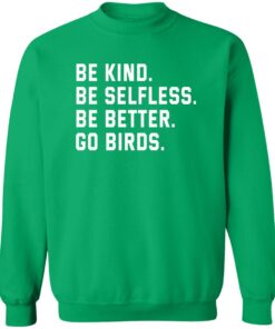 Be kind be selfless be better go birds shirt Shirt Sweatshirt Long Sleeve Hoodie Tank Mug 3 Be kind be selfless be better go birds shirt Shirt Sweatshirt Long Sleeve Hoodie Tank Mug 4