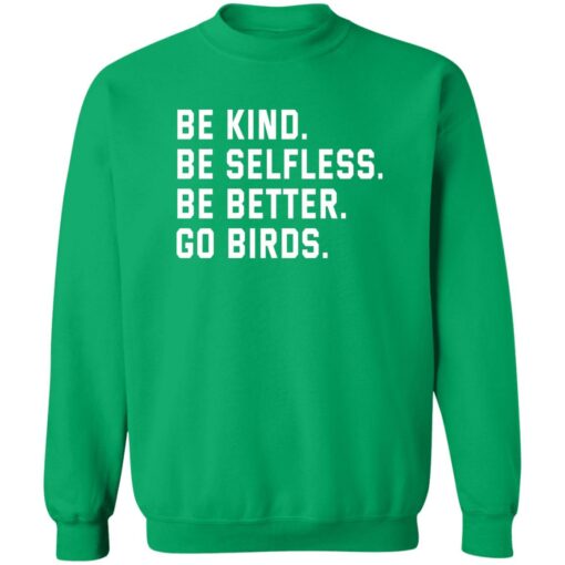 Be kind be selfless be better go birds shirt Shirt Sweatshirt Long Sleeve Hoodie Tank Mug