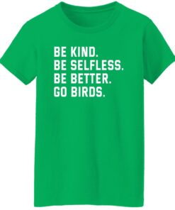 Be kind be selfless be better go birds shirt Shirt Sweatshirt Long Sleeve Hoodie Tank Mug 6 Be kind be selfless be better go birds shirt Shirt Sweatshirt Long Sleeve Hoodie Tank Mug 7