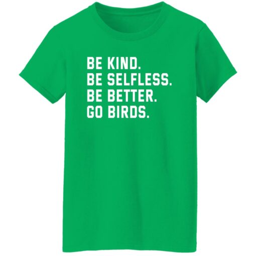 Be kind be selfless be better go birds shirt Shirt Sweatshirt Long Sleeve Hoodie Tank Mug