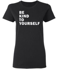 Be kind to yourself Karamo Brown shirt Shirt Sweatshirt Long Sleeve Hoodie Tank Mug 2 Be kind to yourself Karamo Brown shirt Shirt Sweatshirt Long Sleeve Hoodie Tank Mug 3