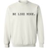 Be like mike sweatshirt Shirt Sweatshirt Long Sleeve Hoodie Tank Mug