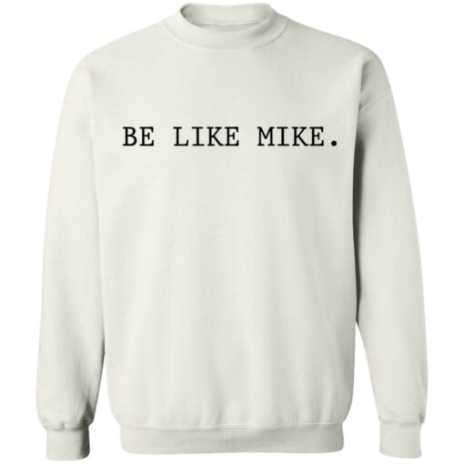 Be like mike sweatshirt Shirt Sweatshirt Long Sleeve Hoodie Tank Mug