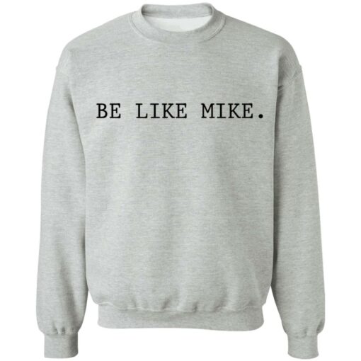 Be like mike sweatshirt Shirt Sweatshirt Long Sleeve Hoodie Tank Mug