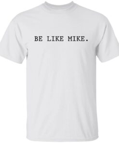 Be like mike sweatshirt Shirt Sweatshirt Long Sleeve Hoodie Tank Mug 3 Be like mike sweatshirt Shirt Sweatshirt Long Sleeve Hoodie Tank Mug 4