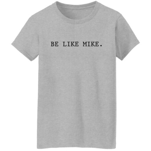 Be like mike sweatshirt Shirt Sweatshirt Long Sleeve Hoodie Tank Mug