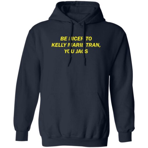 Be nicer to Kelly Marie Tran you jags shirt Shirt Sweatshirt Long Sleeve Hoodie Tank Mug