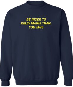 Be nicer to Kelly Marie Tran you jags shirt Shirt Sweatshirt Long Sleeve Hoodie Tank Mug 3 Be nicer to Kelly Marie Tran you jags shirt Shirt Sweatshirt Long Sleeve Hoodie Tank Mug 4