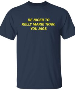 Be nicer to Kelly Marie Tran you jags shirt Shirt Sweatshirt Long Sleeve Hoodie Tank Mug 4 Be nicer to Kelly Marie Tran you jags shirt Shirt Sweatshirt Long Sleeve Hoodie Tank Mug 5
