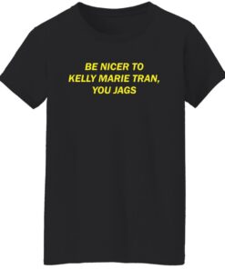 Be nicer to Kelly Marie Tran you jags shirt Shirt Sweatshirt Long Sleeve Hoodie Tank Mug 5 Be nicer to Kelly Marie Tran you jags shirt Shirt Sweatshirt Long Sleeve Hoodie Tank Mug 6