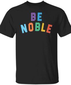 Be noble sweatshirt Shirt Sweatshirt Long Sleeve Hoodie Tank Mug 4 Be noble sweatshirt Shirt Sweatshirt Long Sleeve Hoodie Tank Mug 5