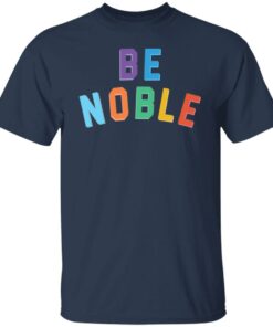 Be noble sweatshirt Shirt Sweatshirt Long Sleeve Hoodie Tank Mug 5 Be noble sweatshirt Shirt Sweatshirt Long Sleeve Hoodie Tank Mug 6