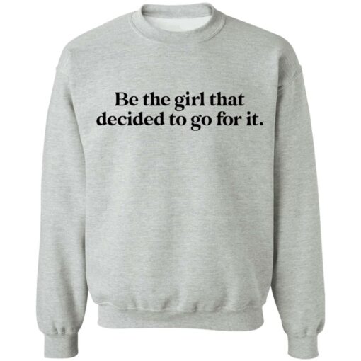 Be the girl that decided to go for it shirt Shirt Sweatshirt Long Sleeve Hoodie Tank Mug