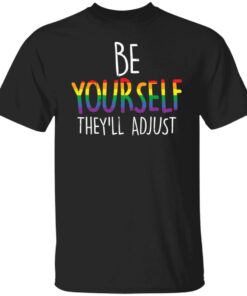 Be yourself they’ll adjust shirt Shirt Sweatshirt Long Sleeve Hoodie Tank Mug Be yourself they’ll adjust shirt Shirt Sweatshirt Long Sleeve Hoodie Tank Mug