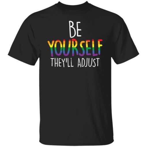 Be yourself they’ll adjust shirt Shirt Sweatshirt Long Sleeve Hoodie Tank Mug