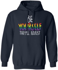 Be yourself they’ll adjust shirt Shirt Sweatshirt Long Sleeve Hoodie Tank Mug
