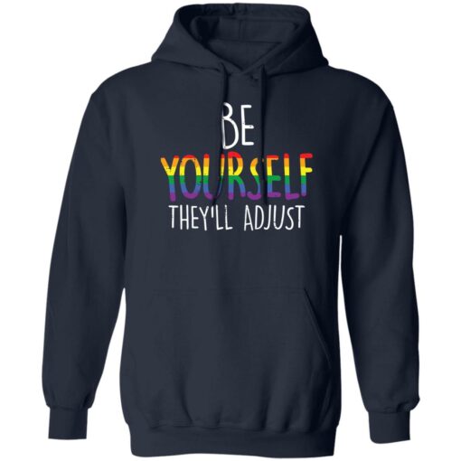 Be yourself they’ll adjust shirt Shirt Sweatshirt Long Sleeve Hoodie Tank Mug