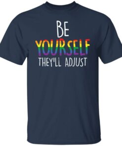 Be yourself they’ll adjust shirt Shirt Sweatshirt Long Sleeve Hoodie Tank Mug 4 Be yourself they'll adjust shirt Shirt Sweatshirt Long Sleeve Hoodie Tank Mug 5