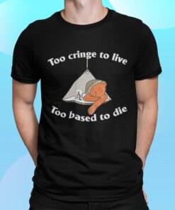 Bear Too Cringe To Live Too Based To Die Shirt Shirt Sweatshirt Long Sleeve Hoodie Tank Mug Bear Too Cringe To Live Too Based To Die Shirt Shirt Sweatshirt Long Sleeve Hoodie Tank Mug