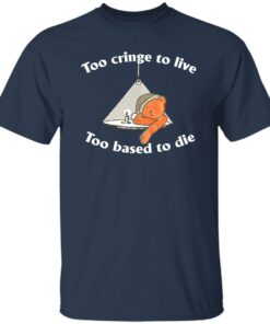 Bear Too Cringe To Live Too Based To Die Shirt Shirt Sweatshirt Long Sleeve Hoodie Tank Mug 5 Bear Too Cringe To Live Too Based To Die Shirt Shirt Sweatshirt Long Sleeve Hoodie Tank Mug 6