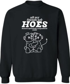 Bear all my friends are hoes honest optimistic empathetic souls shirt 2 Bear all my friends are hoes honest optimistic empathetic souls shirt 3