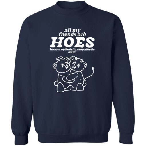 Bear all my friends are hoes honest optimistic empathetic souls shirt