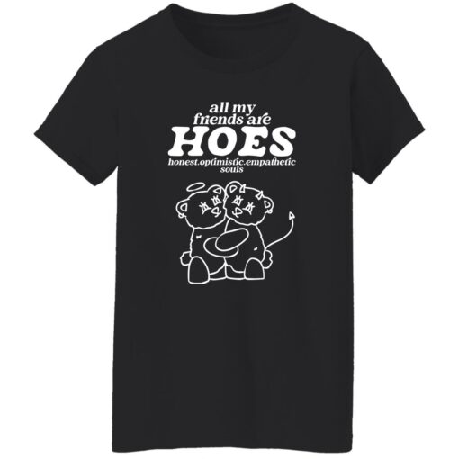 Bear all my friends are hoes honest optimistic empathetic souls shirt