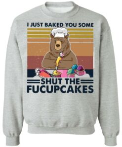 Bear i just baked you some shut the fucupcakes shirt Shirt Sweatshirt Long Sleeve Hoodie Tank Mug 3