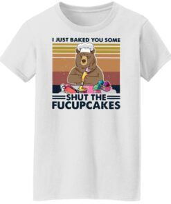 Bear i just baked you some shut the fucupcakes shirt Shirt Sweatshirt Long Sleeve Hoodie Tank Mug 6