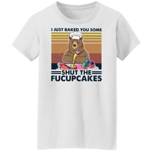 Bear i just baked you some shut the fucupcakes shirt Shirt Sweatshirt Long Sleeve Hoodie Tank Mug