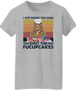 Bear i just baked you some shut the fucupcakes shirt Shirt Sweatshirt Long Sleeve Hoodie Tank Mug 7