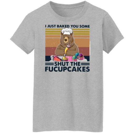 Bear i just baked you some shut the fucupcakes shirt Shirt Sweatshirt Long Sleeve Hoodie Tank Mug